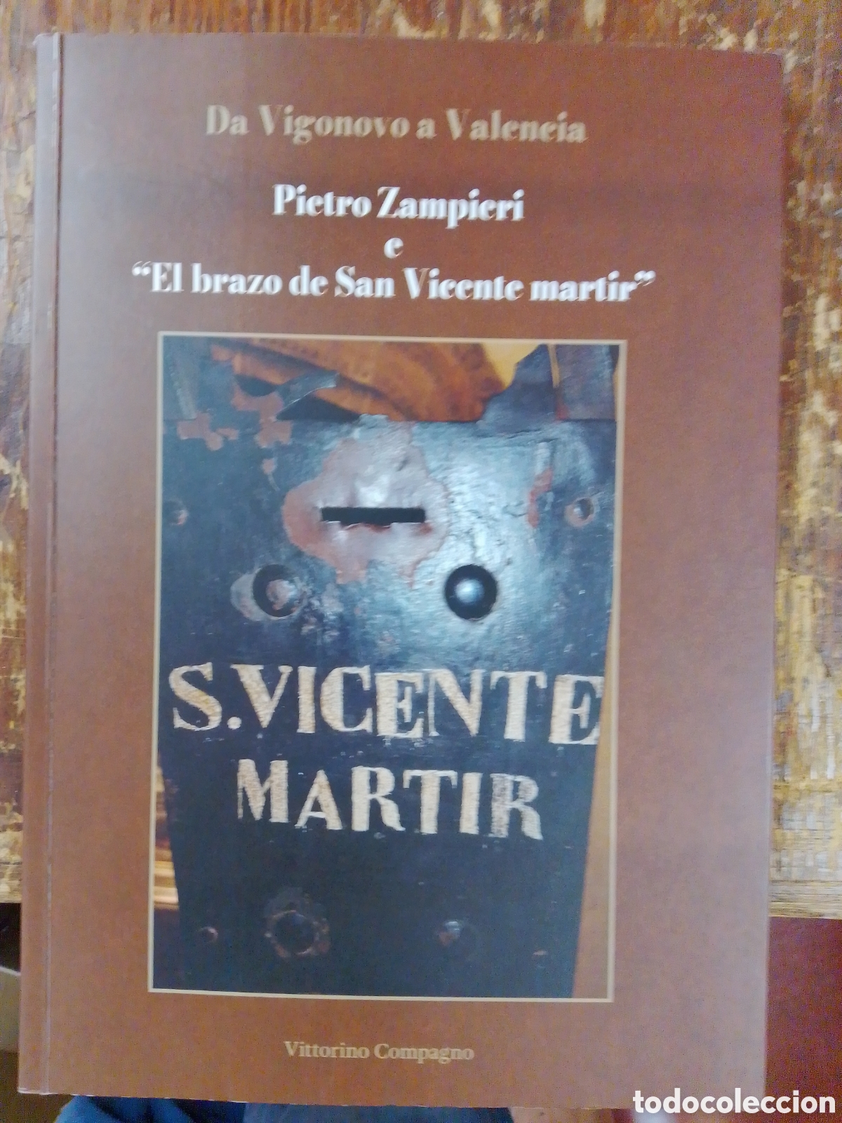 Libros de segunda mano: VIGONOVO A VALENCIA. PIETRO ZAMPIERI E &rdquo; EL BRAZO DE S. VICENTE MARTIR &rdquo;. COMPAGNO, VITTORINO. 2023