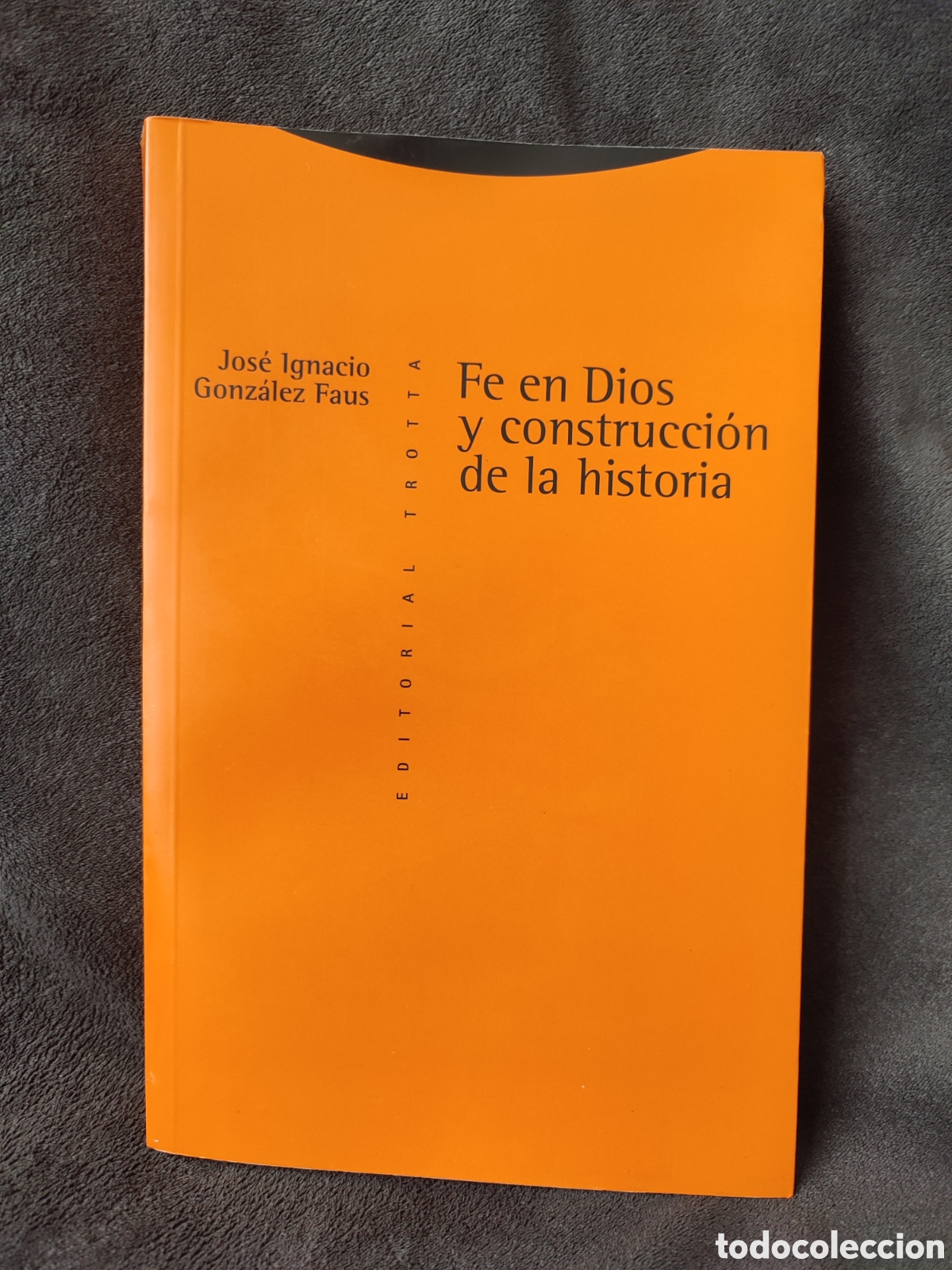Libros de segunda mano: Fe en Dios y construcci&oacute;n de la historia Jos&eacute; Ignacio Gonz&aacute;lez faus editorial trota