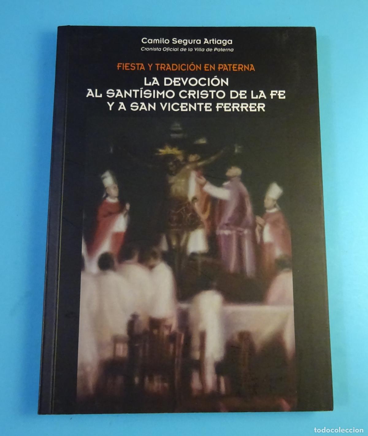 Libros de segunda mano: FIESTA Y TRADICI&Oacute;N EN PATERNA. LA DEVOCI&Oacute;N AL SANT&Iacute;SIMO CRISTO DE LA FE Y A SAN VICENTE FERRER