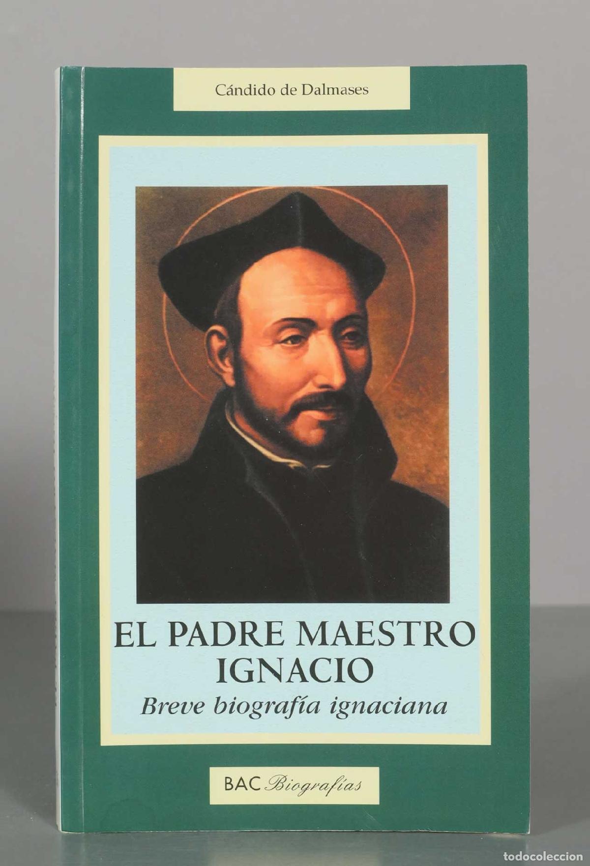 Libros de segunda mano: El padre maestro Ignacio: Breve biograf&iacute;a ignaciana - C&aacute;ndido de Dalmases - Biblioteca de Autores Cr