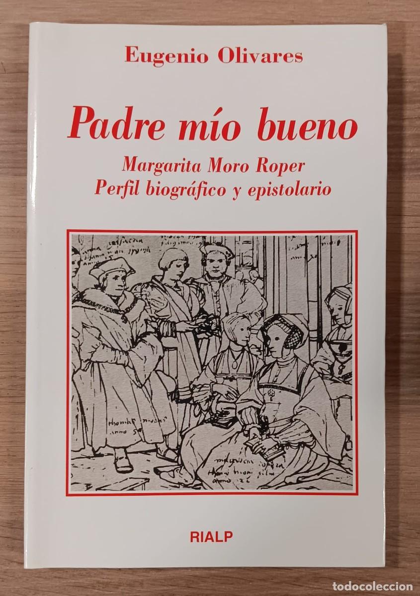 Libros de segunda mano: LIBRO PADRE MIO BUENO MARGARITA MORO ROPER PERFIL BIOGRAFICO Y EPISTOLARIO EUGENIO OLIVARES RIALP