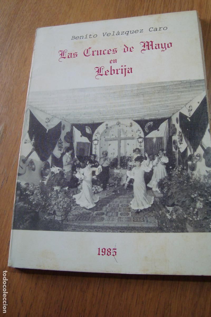 Libros de segunda mano: BENITO VELAZQUEZ CARO. LAS CRUCES DE MAYO EN LEBRIJA. LOS PALACIOS 1985