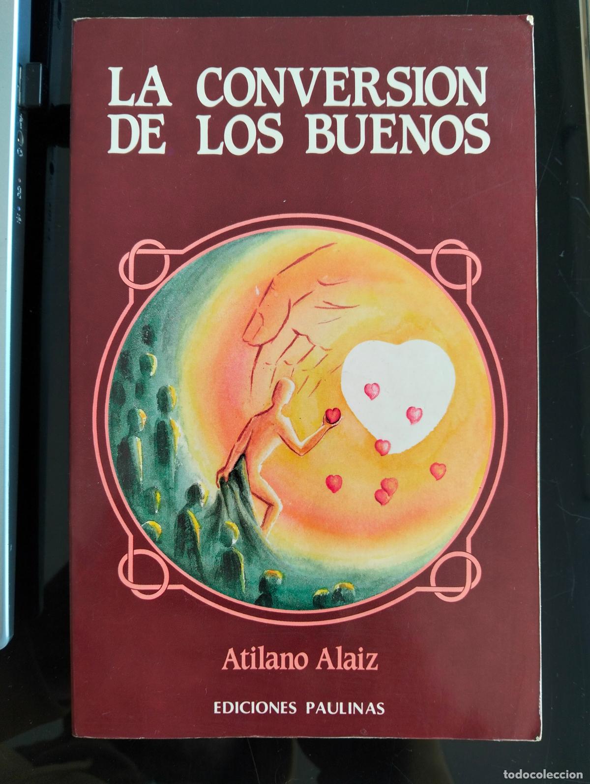 Libros de segunda mano: Ensayo. Religion. La Conversion de los Buenos, Atilano Alaiz, ed. Paulinas, 1993 VISITA CATALOGO L55