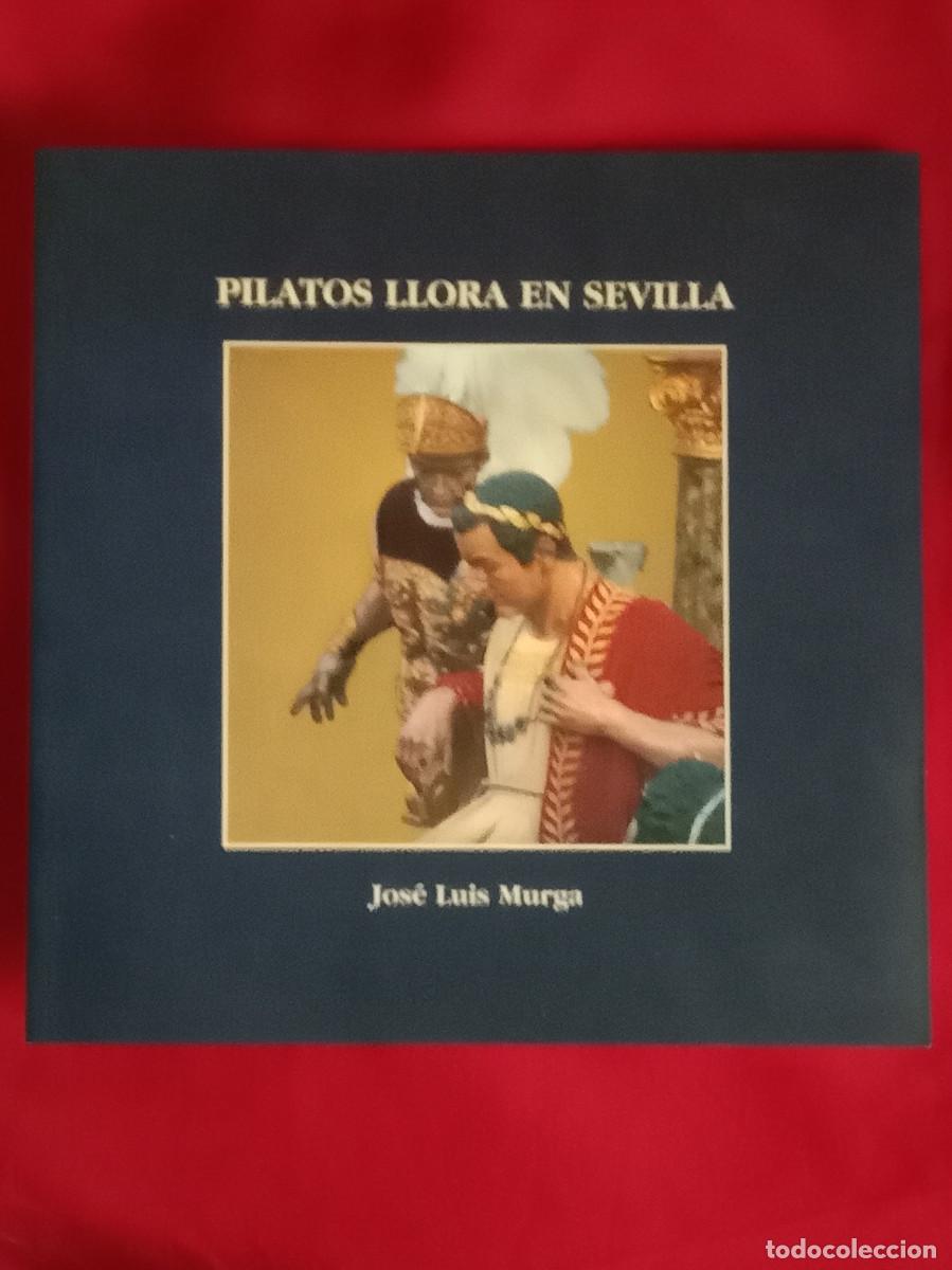 Libros de segunda mano: Pilatos Llora en Sevilla - Jos&eacute; Luis Murga - Edit. Exmo. Ayuntamiento de Sevilla. 1995