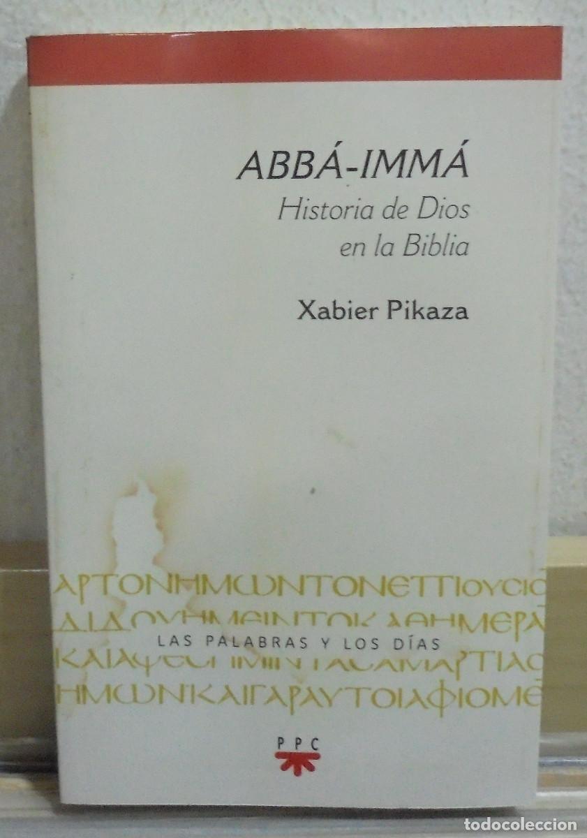 Libros de segunda mano: Abb&aacute;-Imm&aacute;. Historia de Dios en la Biblia. Xabier Pikaza
