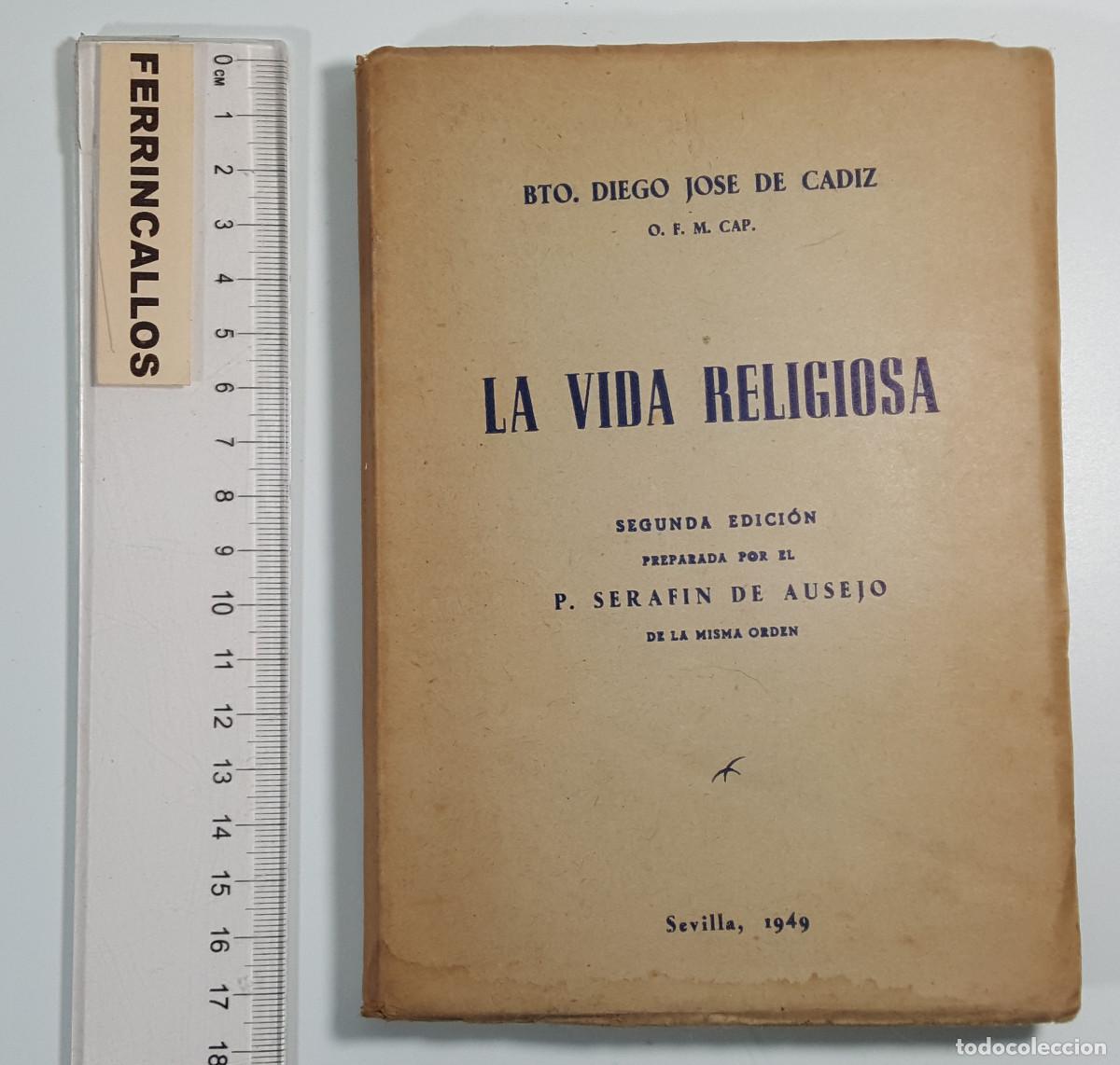 Libros de segunda mano: LA VIDA RELIGIOSA, BEATO DIEGO JOS&Eacute; DE CADIZ, 2&ordf; EDICI&Oacute;N 1949 PREPARADA POR SERAF&Iacute;N DE AUSEJO