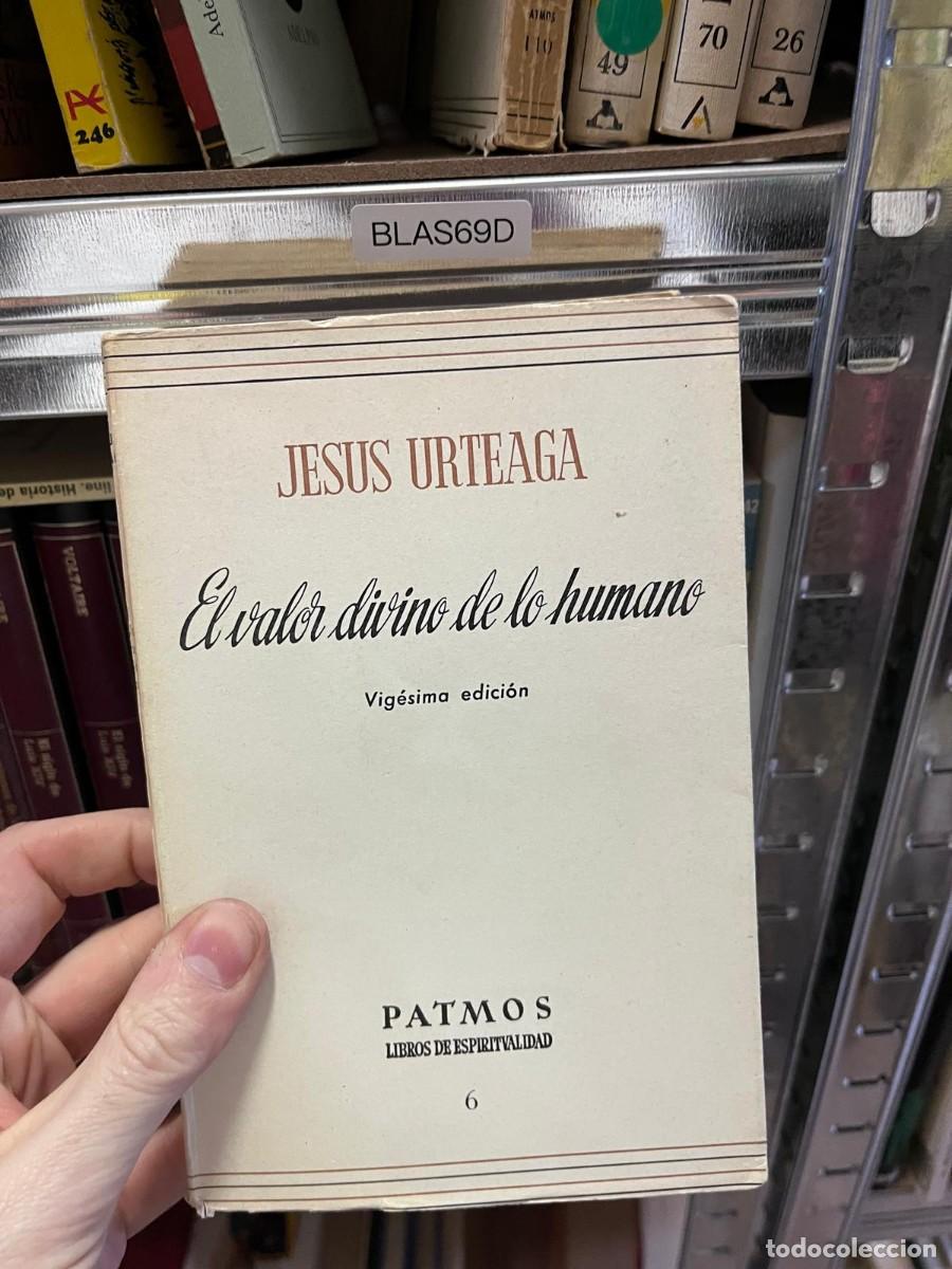 Libros de segunda mano: BLAS69D + El valor divino de lo humano &mdash; Jes&uacute;s Urteaga &mdash; Patmos &mdash;