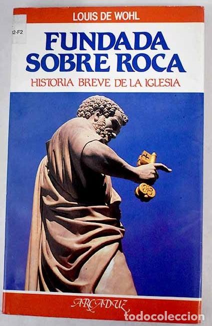 Second hand books: Fundada Sobre Roca: Historia Breve de la Iglesia - Louis de Wohl - Ediciones Palabra - 1993, 1&ordf; ed.