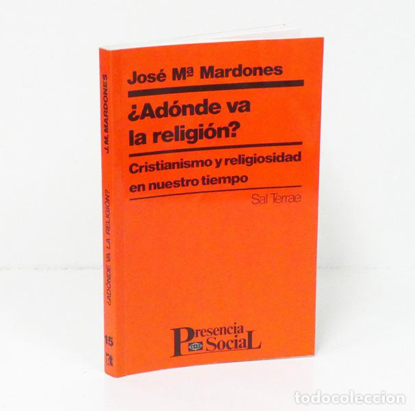 Gebrauchte B&uuml;cher: MARDONES (Jos&eacute; Mar&iacute;a). &iquest;Ad&oacute;nde va la religi&oacute;n? Cristianismo y religiosidad en nuestro tiempo