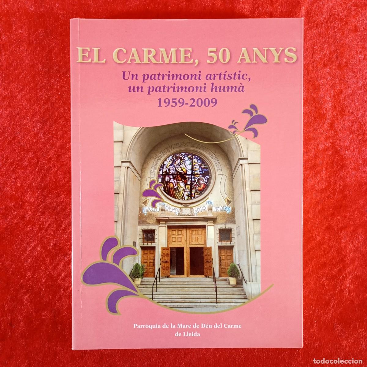 Libros de segunda mano: EL CARME, 50 ANYS - EL PATRIMONI ART&Iacute;STIC, UN PATRIMONI HUM&Agrave; 1959-2009 - IEI / 5339