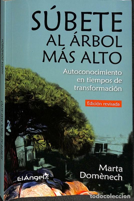 Libros de segunda mano: S&uacute;bete Al &Aacute;rbol M&aacute;s Alto: Autoconocimiento en Tiempos de Transformaci&oacute;n - Marta Dom&egrave;nech - El &Aacute;ngel