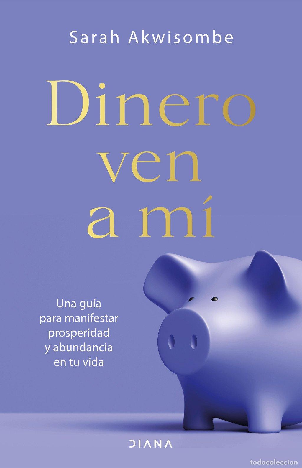 Libros de segunda mano: Dinero, Ven a M&iacute;: Una Gu&iacute;a para Manifestar Prosperidad y Abundancia en Tu Vida - Sarah Akwisombe