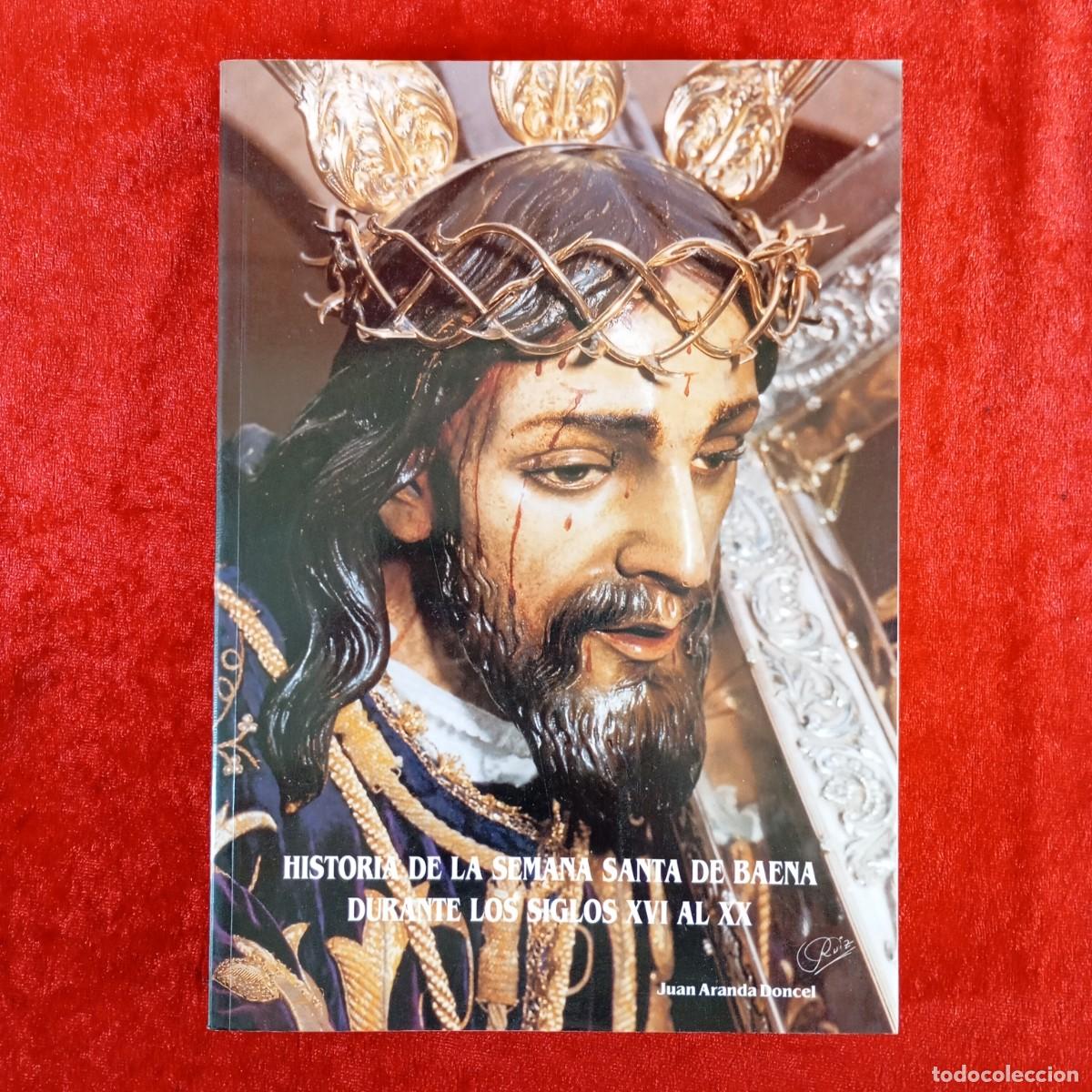 Libros de segunda mano: HISTORIA DE LA SEMANA SANTA DE BAENA DURANTE LOS SIGLOS XVI AL XX - JUAN ARANDA DONCEL - 1995 / 5450