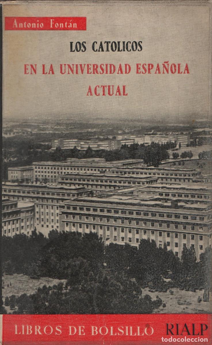 Libros de segunda mano: Los cat&oacute;licos en la universidad espa&ntilde;ola actual. Antonio Font&aacute;n. Rialp. 1961.