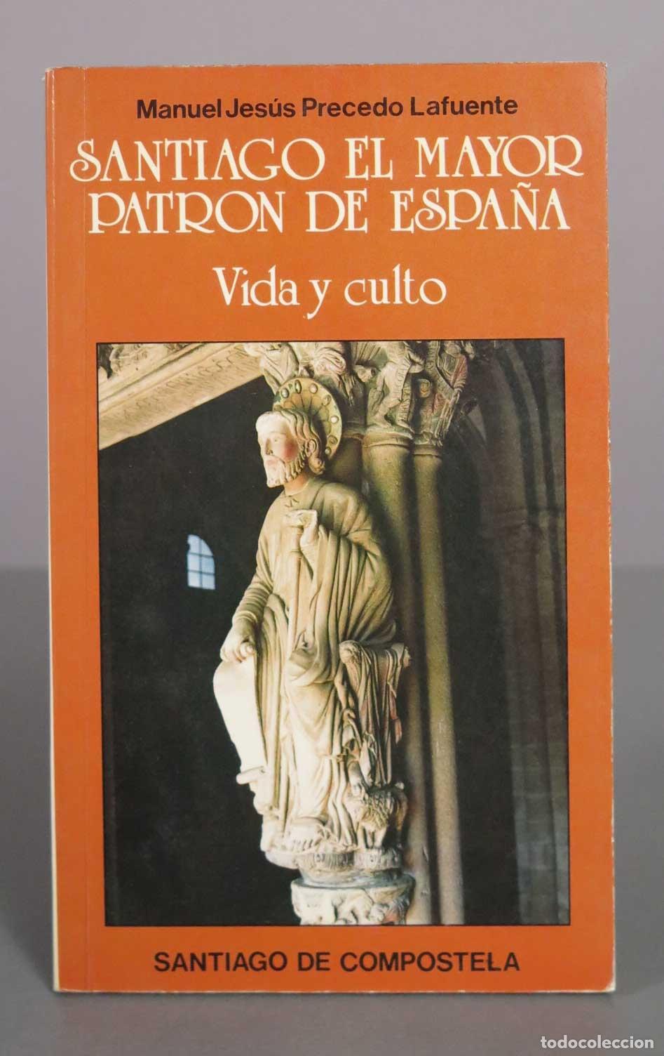 Libros de segunda mano: Santiago el Mayor, Patr&oacute;n de Espa&ntilde;a: Vida y culto - Manuel Jes&uacute;s Precedo Lafuente - Imprenta Selecci
