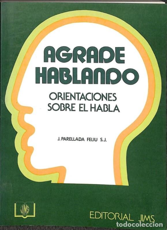 Libros de segunda mano: Agrade Hablando: Orientaciones Sobre el Habla - Parellada Feliu, Jos&eacute; - Editores Varios - 1973