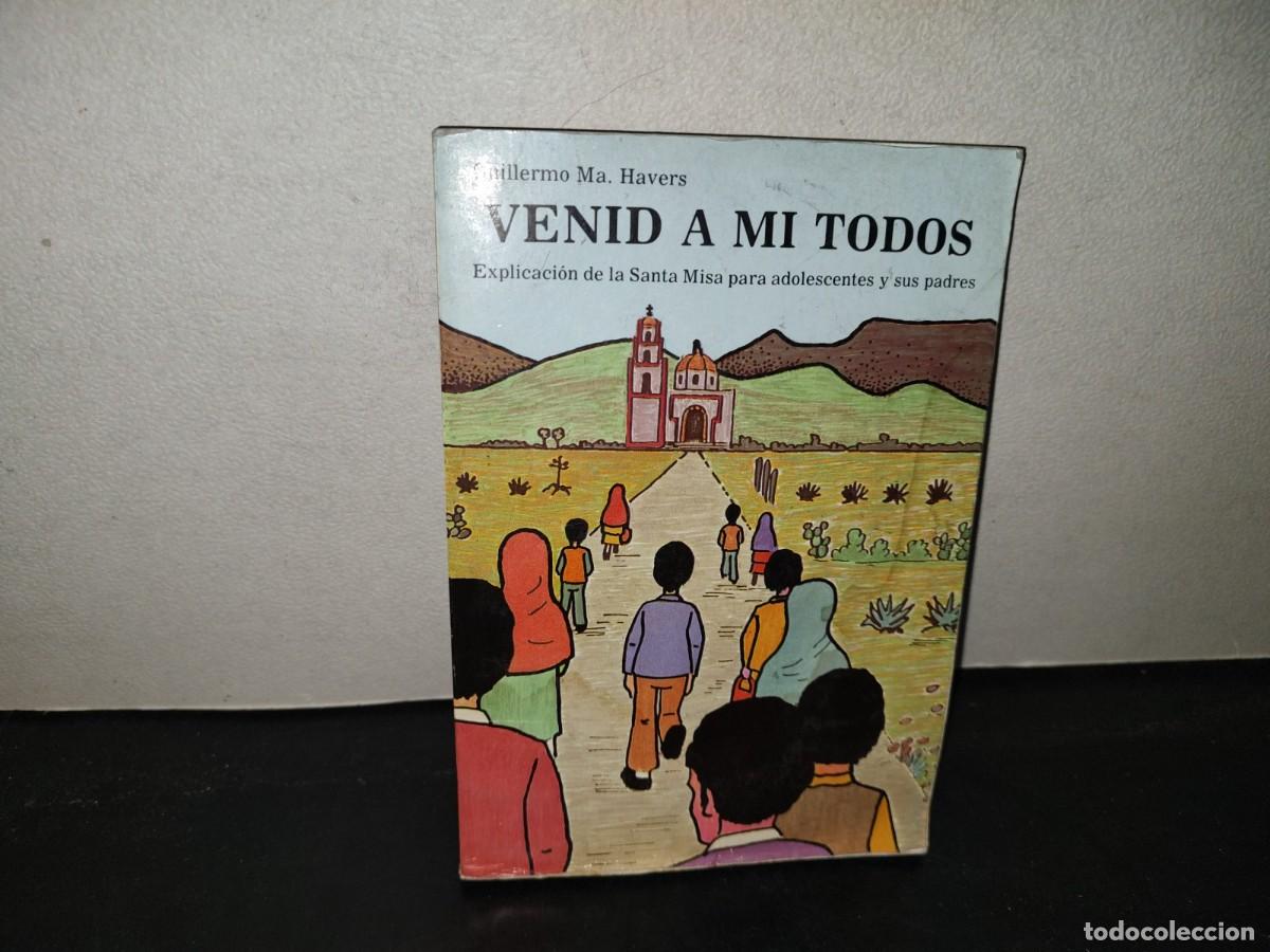 Libros de segunda mano: 219- Venid A Mi Todos. Explicaci&oacute;n De La Santa Misa Para Adolescentes Y Sus Padres
