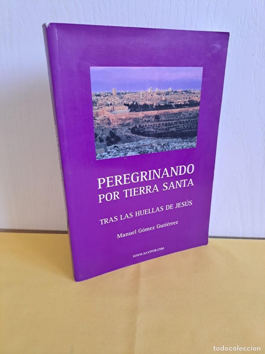 Libros de segunda mano: MANUEL GOMEZ GUTIERREZ - PEREGRINANDO POR TIERRA SANTA: TRAS LAS HUELLAS DE JESUS