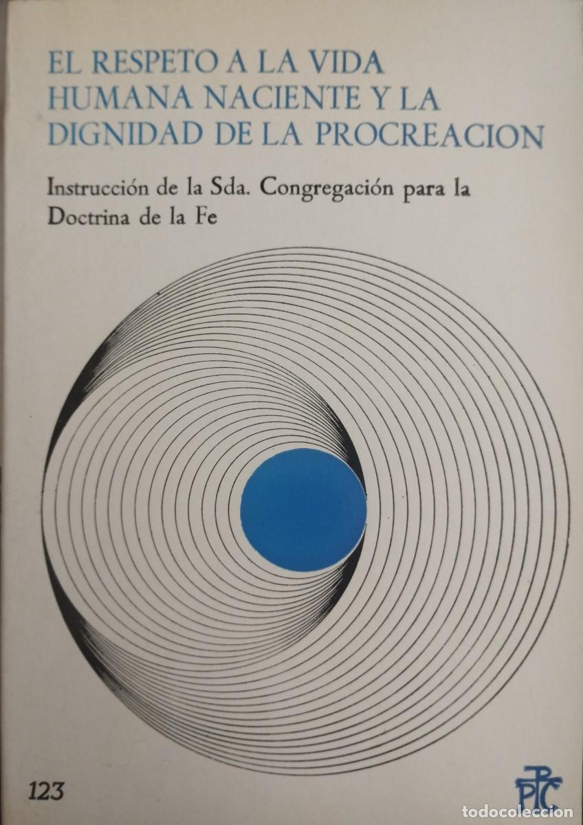 Libros de segunda mano: El respeto a la vida humana naciente y la dignidad de la procreaci&oacute;n