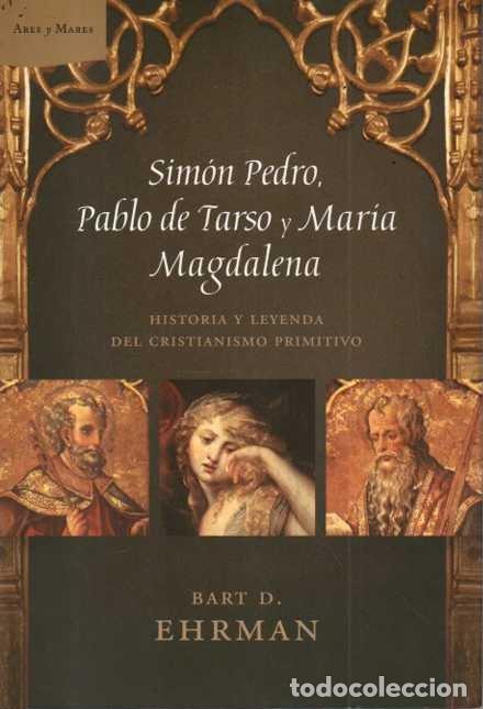 Libros de segunda mano: SIMON PEDRO, PABLO DE TARSO Y MARIA MAGDALENA. HISTORIA Y LEYENDA DEL CRISTIANISMO PRIMITIVO. - EHRM