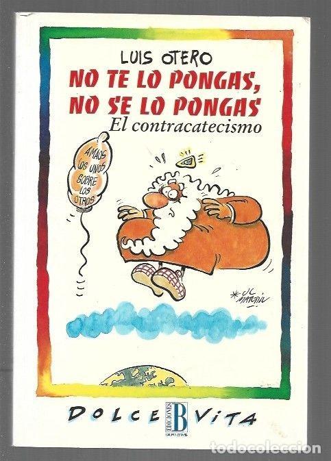 Libros de segunda mano: No Te Lo Pongas, No Se Lo Pongas: El Contracatecismo - Otero, Luis - Ediciones B - Dolce Vita, 50