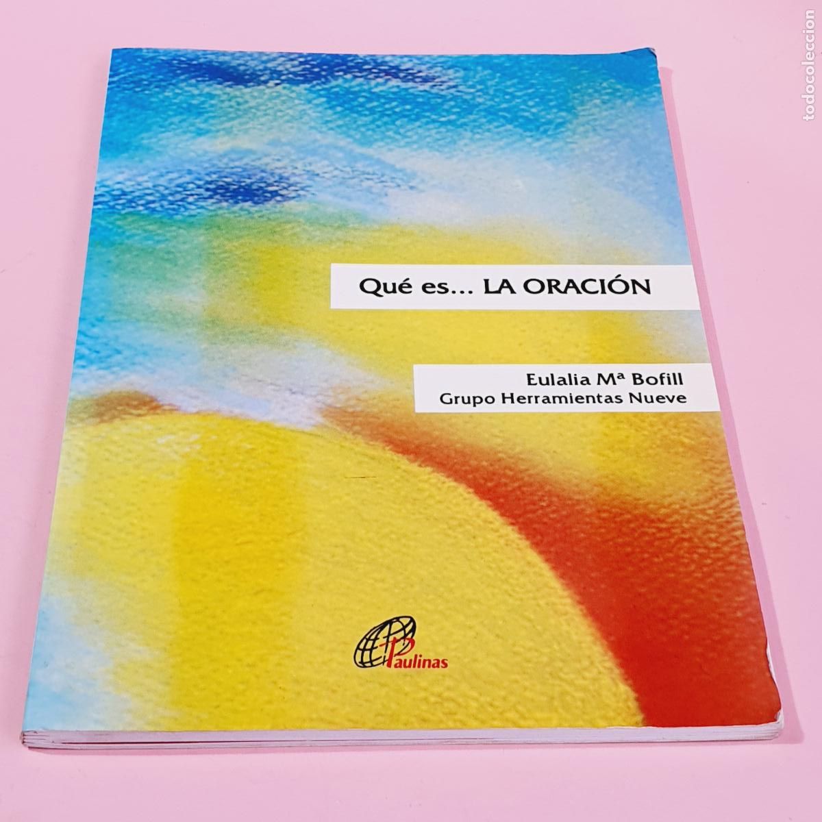 Libros de segunda mano: LIBRO.QU&Eacute; ES ... LA ORACI&Oacute;N-EULALIA M&ordf; BOFILL-GRUPO HERRAMIENTAS NUEVE-PAULINAS-1999-3&ordf;EDICI&Oacute;N.