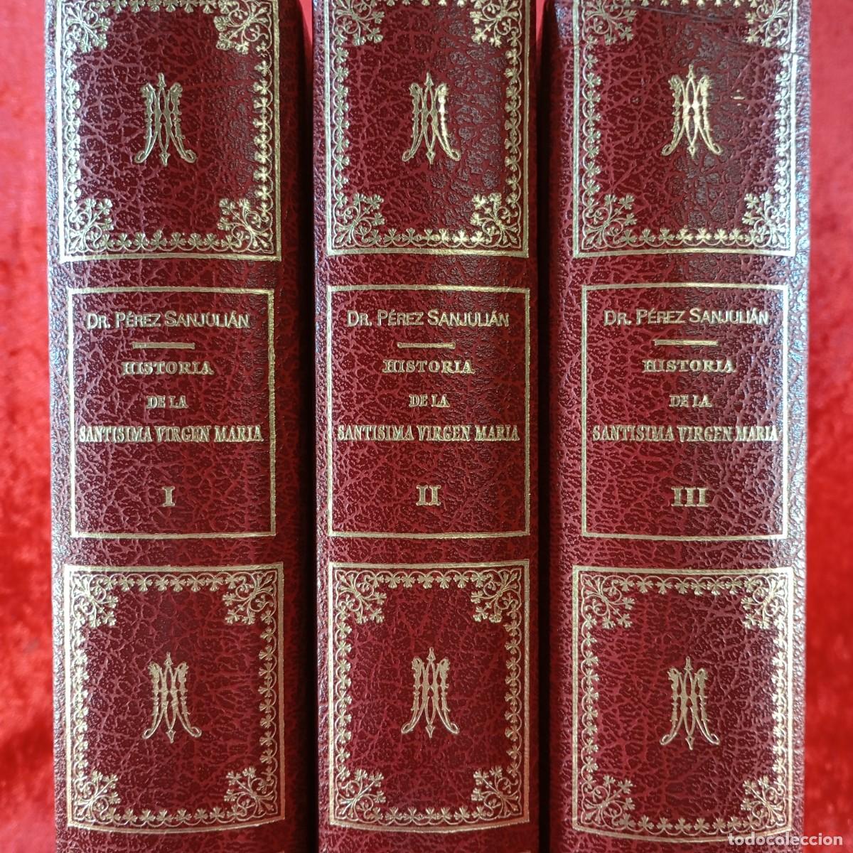 Libros de segunda mano: HISTORIA DE LA SANTISIMA VIRGEN MAR&Iacute;A - DR. P&Eacute;REZ SANJULI&Aacute;N - 1988 - 3 TOMOS - FACS&Iacute;MIL / 232