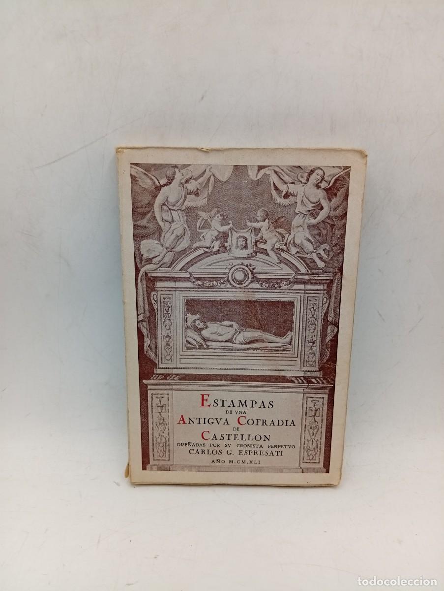 Libros de segunda mano: ESTAMPAS DE UNA ANTIGUA COFRADIA DE CASTELLON. CARLOS G. ESPRESATI. 1941. PAGS : 188. INTONSO.
