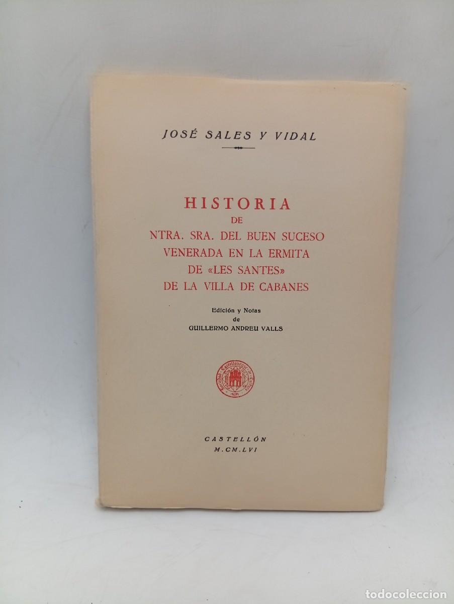 Libros de segunda mano: HISTORIA DE NTRA. SRA. DEL BUEN SUCESO VENERADA EN LA ERMITA DE LES SANTES DE LA VILLA DE CABANES.