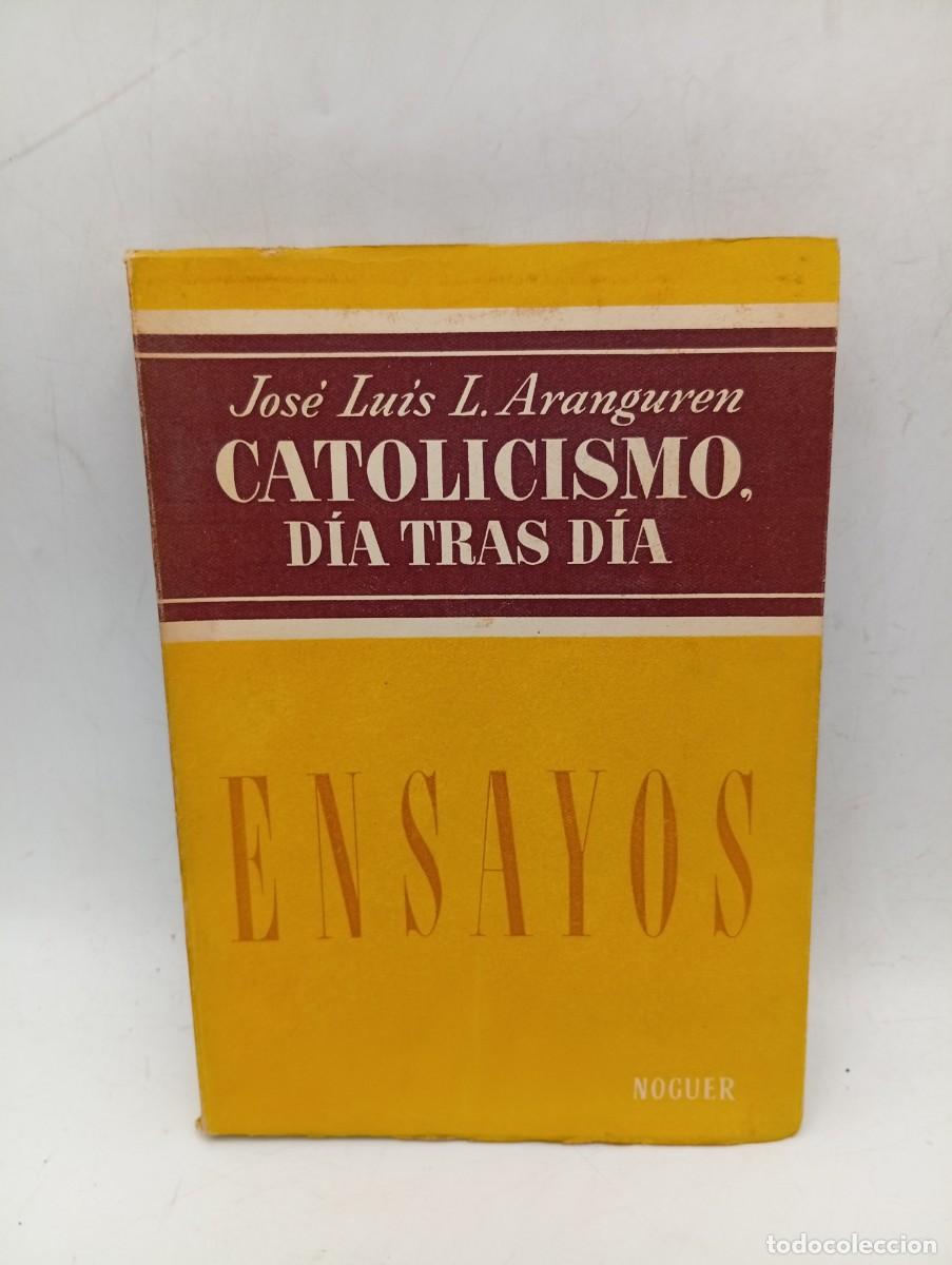 Libros de segunda mano: CATOLICISMO DIA TRAS DIA. JOSE LUIS L. ARANGUREN. ED. NOGUER. 1955. PAGS : 308.