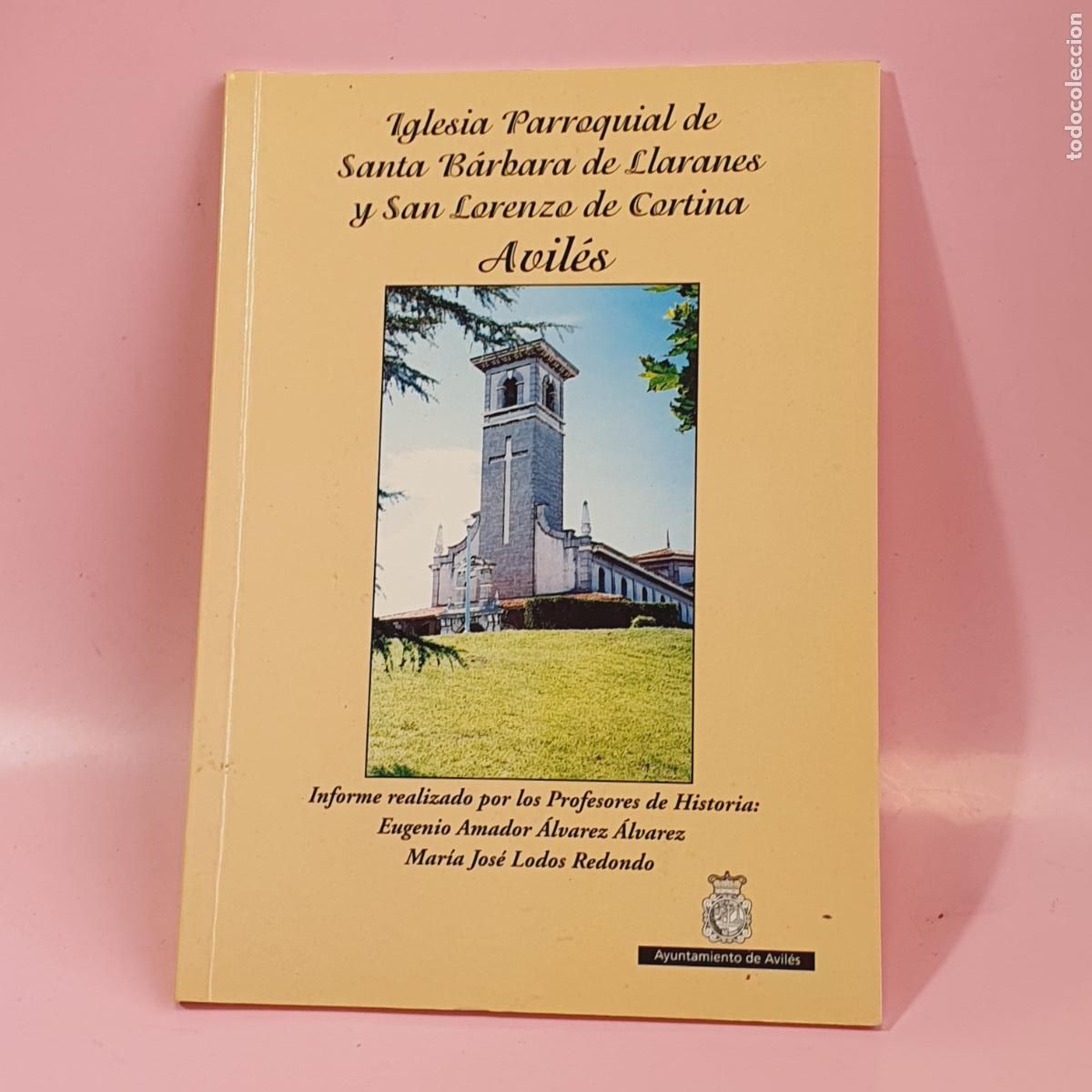 Libros de segunda mano: LIBRO-IGLEWSIA PARROQUIAL DE SANTA B&Aacute;RBARA DE LLARANES Y SAN LORENZO DE CORTINA-AVIL&Eacute;S.