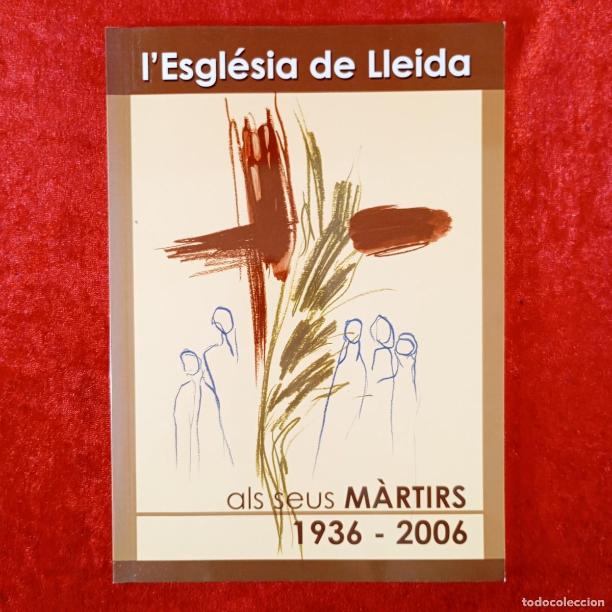 Libros de segunda mano: L'ESGL&Eacute;SIA DE LLEIDA ALS SEUS M&Agrave;RTIRS, 1939-2006 - BISBAT DE LLEIDA - 2006 / 442