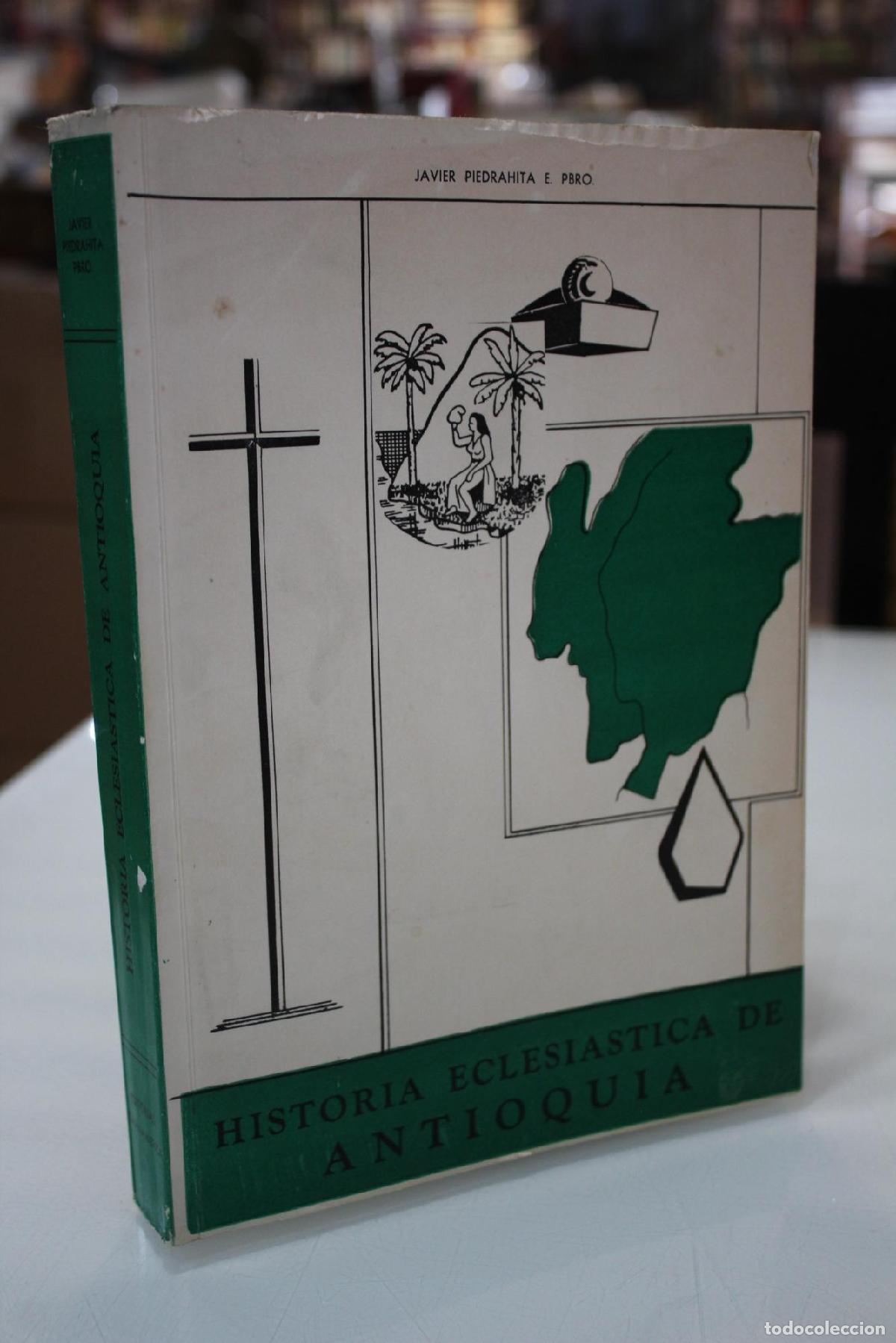 Libros de segunda mano: Historia eclesi&aacute;stica de Antioqu&iacute;a (Colonia e Independencia) 1545-1828. Documentos y Estudios. - Pie