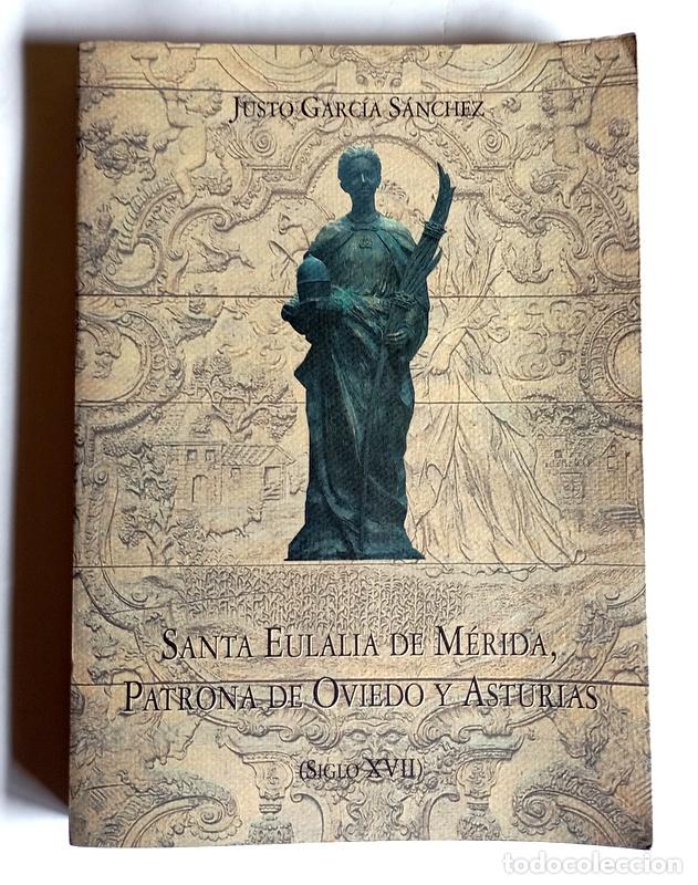 Libros de segunda mano: SANTA EULALIA DE MERIDA, PATRONA DE OVIEDO Y ASTURIAS - SIGLO XVII - JUSTO GARCIA SANCHEZ