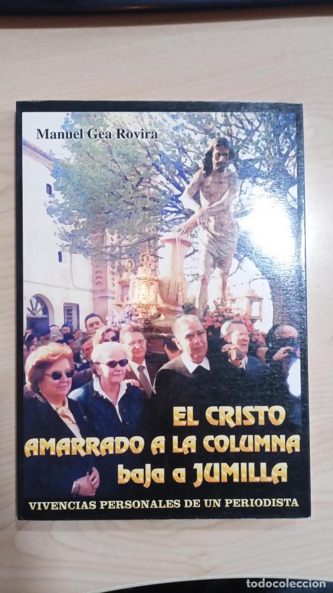 Libros de segunda mano: EL CRISTO AMARRADO A LA COLUMNA BAJA A JUMILLA MURCIA - MANUEL GEA ROVIRA 1999 CON DEDICATORIA AUTOR