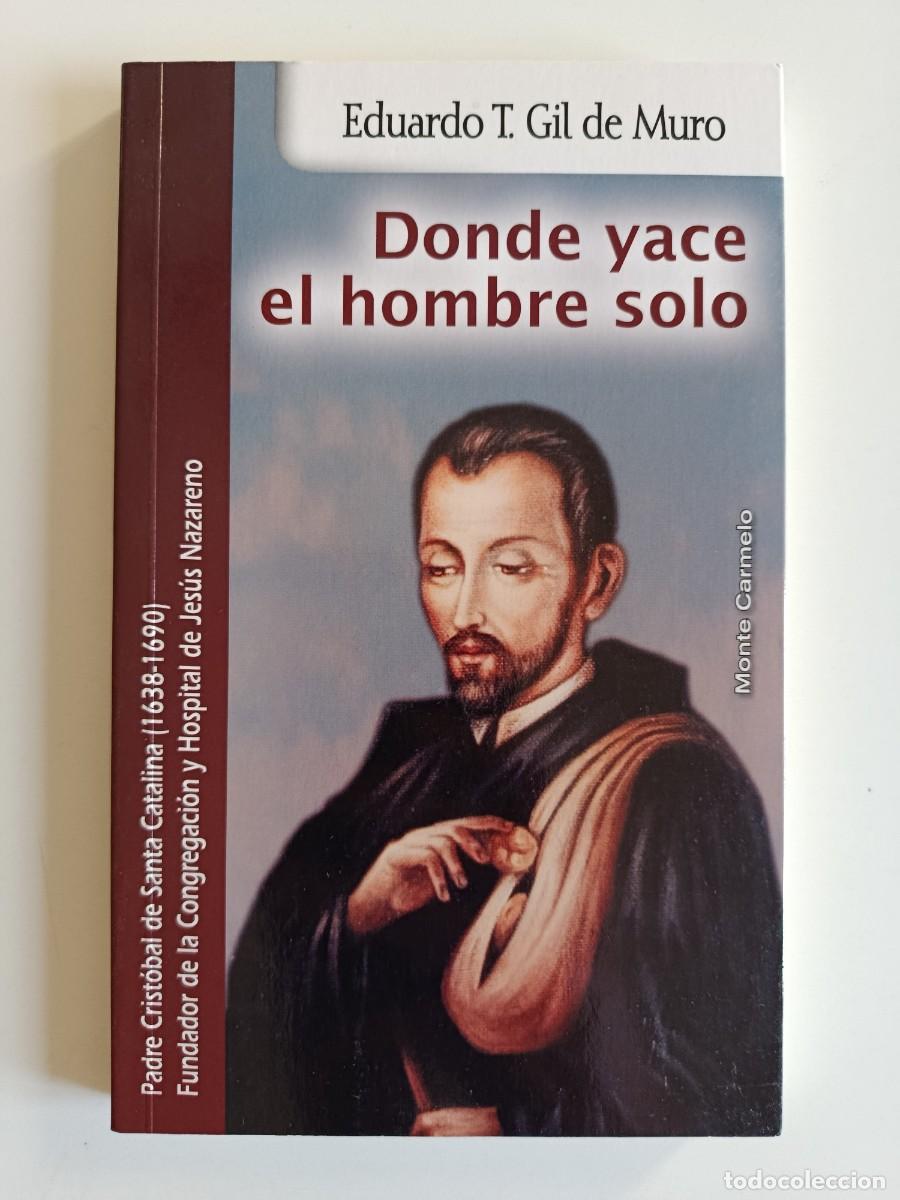 Libros de segunda mano: PADRE CRIST&Oacute;BAL DE SANTA CATALINA. DONDE YACE EL HOMBRE SOLO. EDUARDO T. GIL DE MURO. 2011