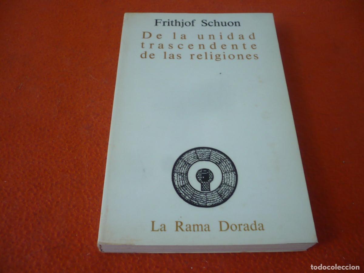 Libros de segunda mano: DE LA UNIDAD TRASCENDENTE DE LAS RELIGIONES ( FRITHJOF SCHUON ) LA RAMA DORADA CRISTIANISMO ISLAM