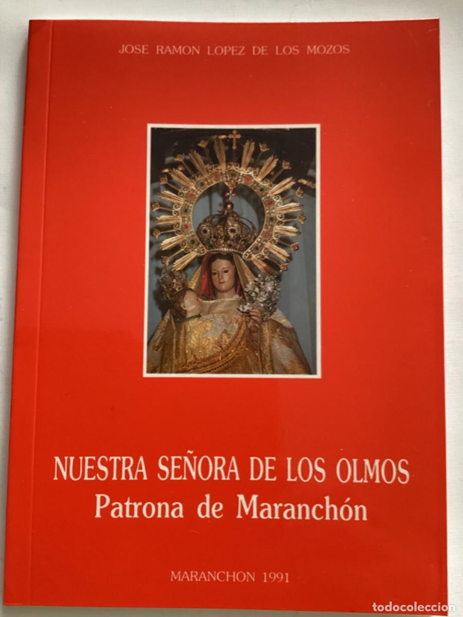 Libros de segunda mano: NUESTRA SE&Ntilde;ORA DE LOS OLMOS PATRONA DE MARANCHON JOS&Eacute; RAMON LOPEZ DE LOS MOZOS GUADALAJARA