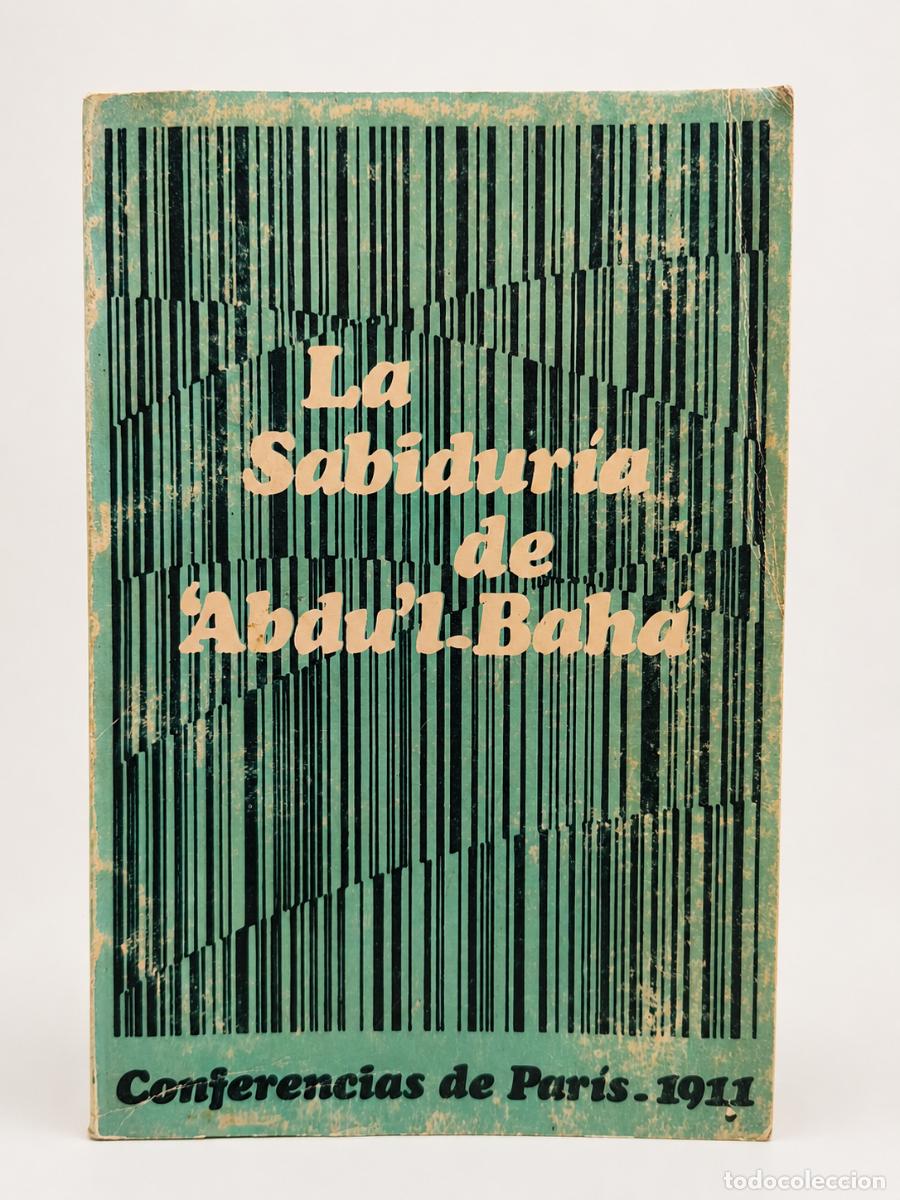 Libros de segunda mano: &lsquo;Abdu&rsquo;l-Bah&aacute; &ndash; La sabidur&iacute;a de &lsquo;Abdu&rsquo;l-Bah&aacute;. Conferencias de Par&iacute;s, 1911 &ndash; Buenos Aires, 1967