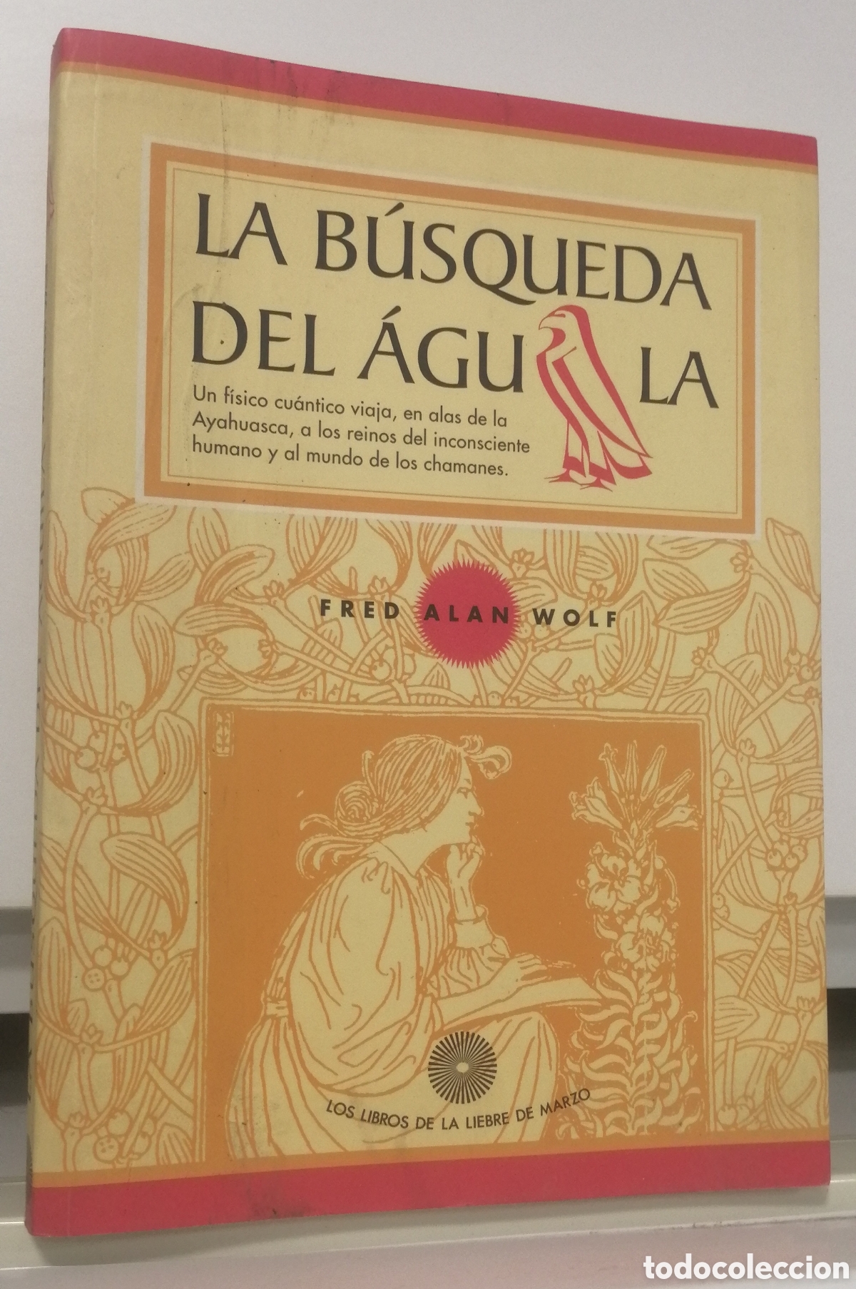 Libros de segunda mano: La b&uacute;squeda del &Aacute;guila Un f&iacute;sico cu&aacute;ntico viaja, en alas de la Ayahuasca Fred Alan Wolf