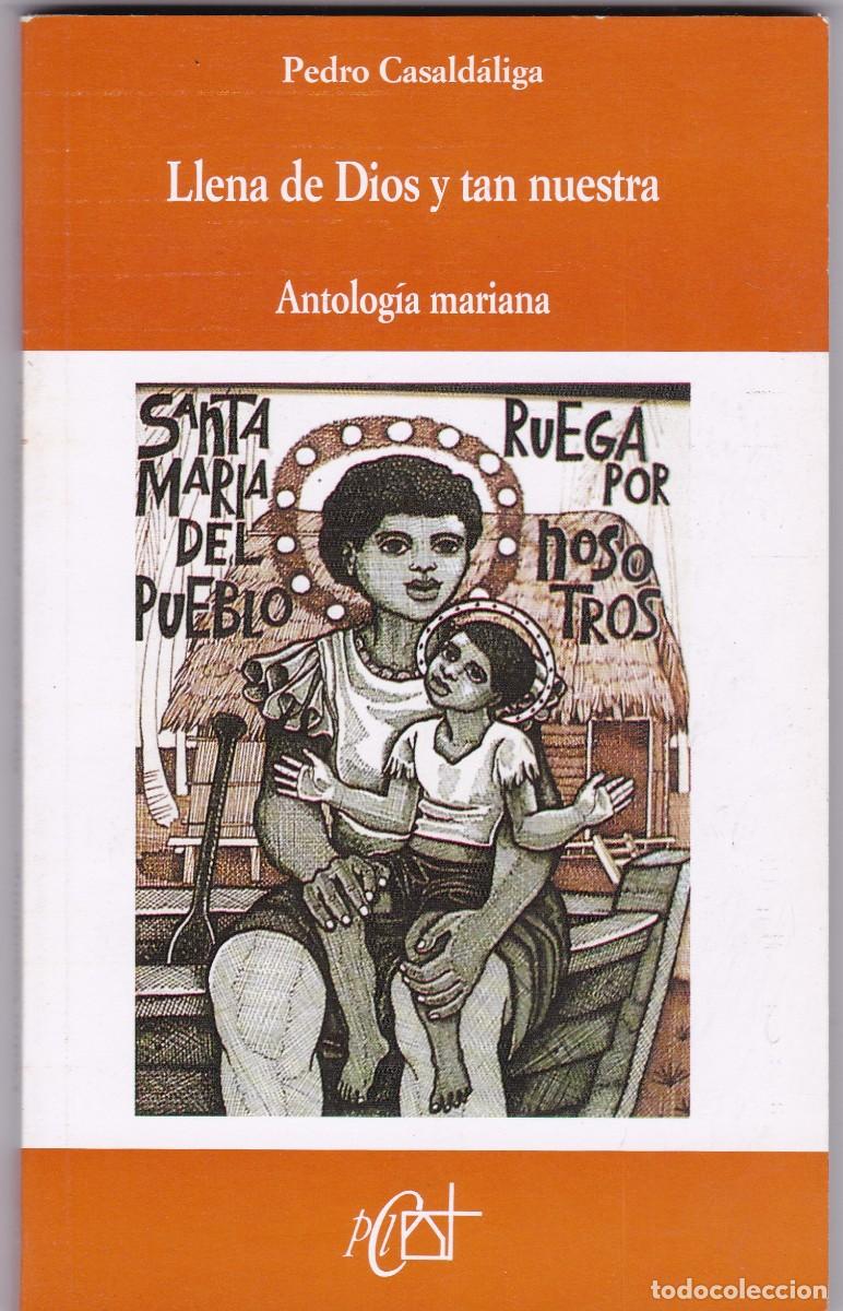 Libri di seconda mano: LLENA DE DIOS Y TAN NUESTRA - PEDRO CAS&Aacute;LDIGA - ANTOLOG&Iacute;A MARIANA - EDICIONES CLARETIANAS 1991
