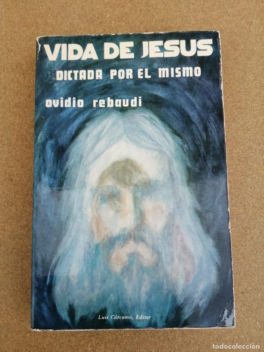 Libros de segunda mano: VIDA DE JESUS DICTADA POR EL MISMO (OVIDIO REBAUDI)
