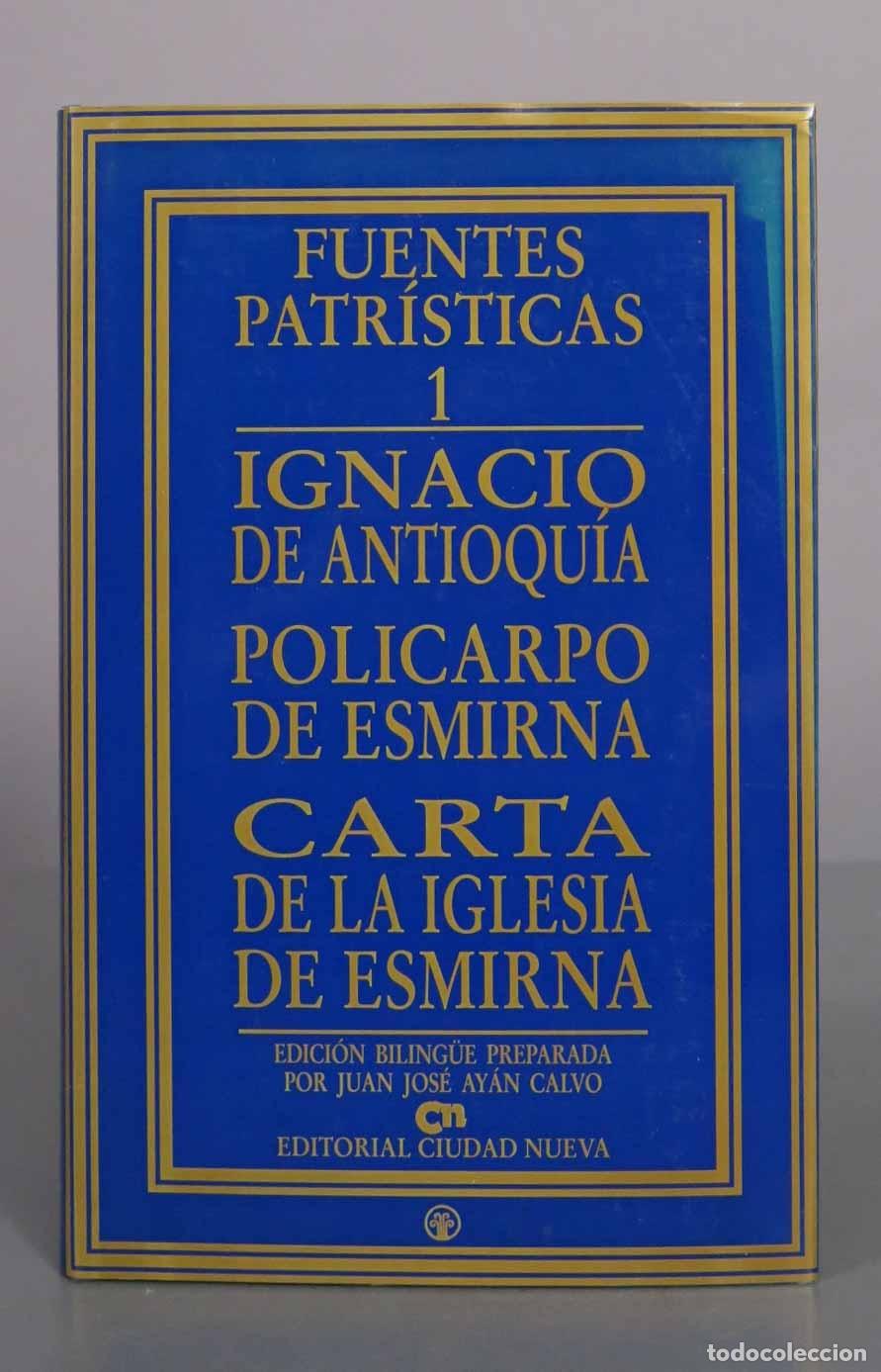 Libros de segunda mano: Fuentes Patr&iacute;sticas 1 - Ignacio de Antioqu&iacute;a, Policarpo de Esmirna - Juan Jos&eacute; Ay&aacute;n Calvo - Editoria