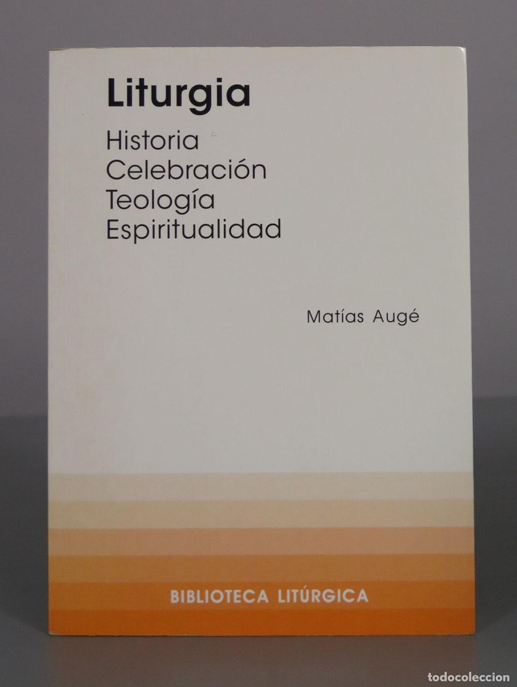 Libros de segunda mano: Liturgia: Historia, celebraci&oacute;n, teolog&iacute;a, espiritualidad - Mat&iacute;as Aug&eacute; - Centre de Pastoral Lit&uacute;rgi