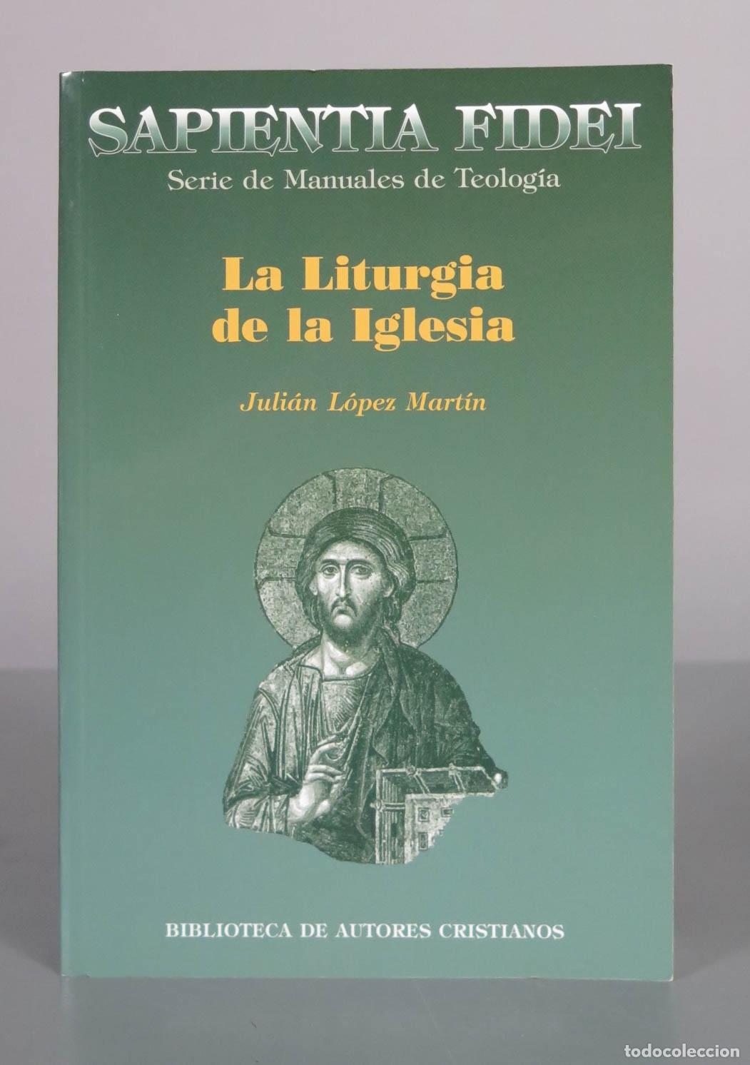 Libros de segunda mano: La liturgia de la Iglesia: Teolog&iacute;a, historia, espiritualidad y pastoral - Juli&aacute;n L&oacute;pez Mart&iacute;n - Bib