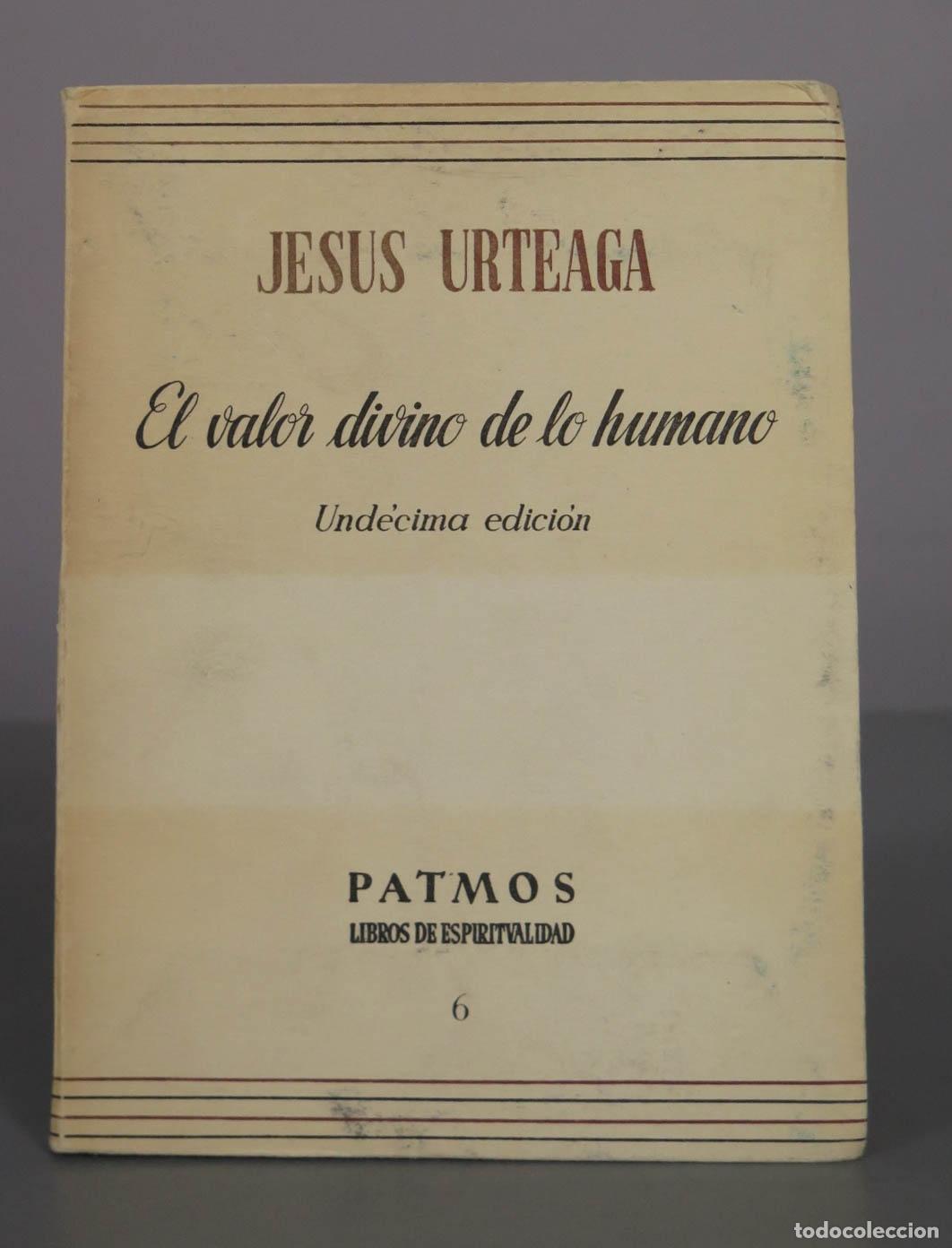 Libros de segunda mano: El valor divino de lo humano - Jes&uacute;s Urteaga - Und&eacute;cima edici&oacute;n - Patmos