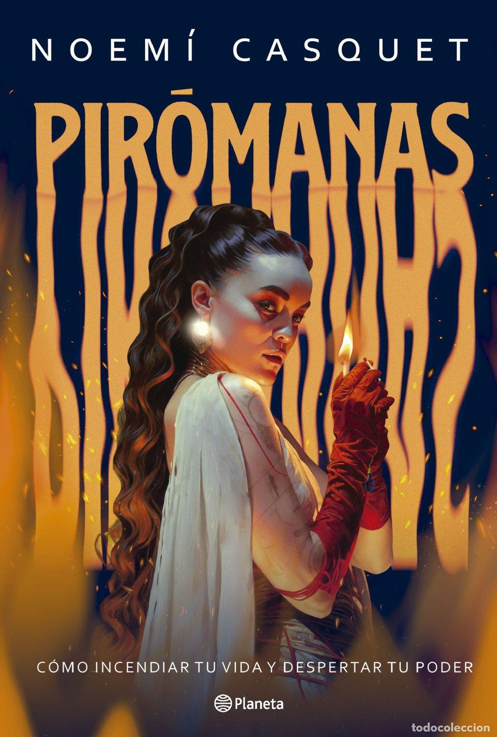 Libros de segunda mano: Pir&oacute;manas: C&oacute;mo Incendiar Tu Vida y Despertar Tu Poder - Noem&iacute; Casquet - Editorial Planeta