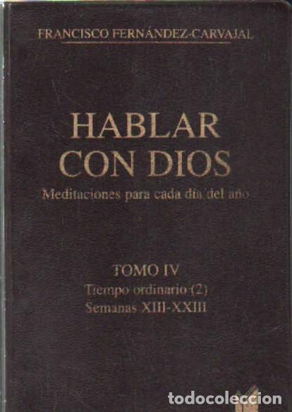 Libros de segunda mano: HABLAR CON DIOS. MEDITACIONES PARA CADA D&Iacute;A DEL A&Ntilde;O. TOMO IV. FERNNDEZ-CARVAJAL, FCO. A-RE-2458