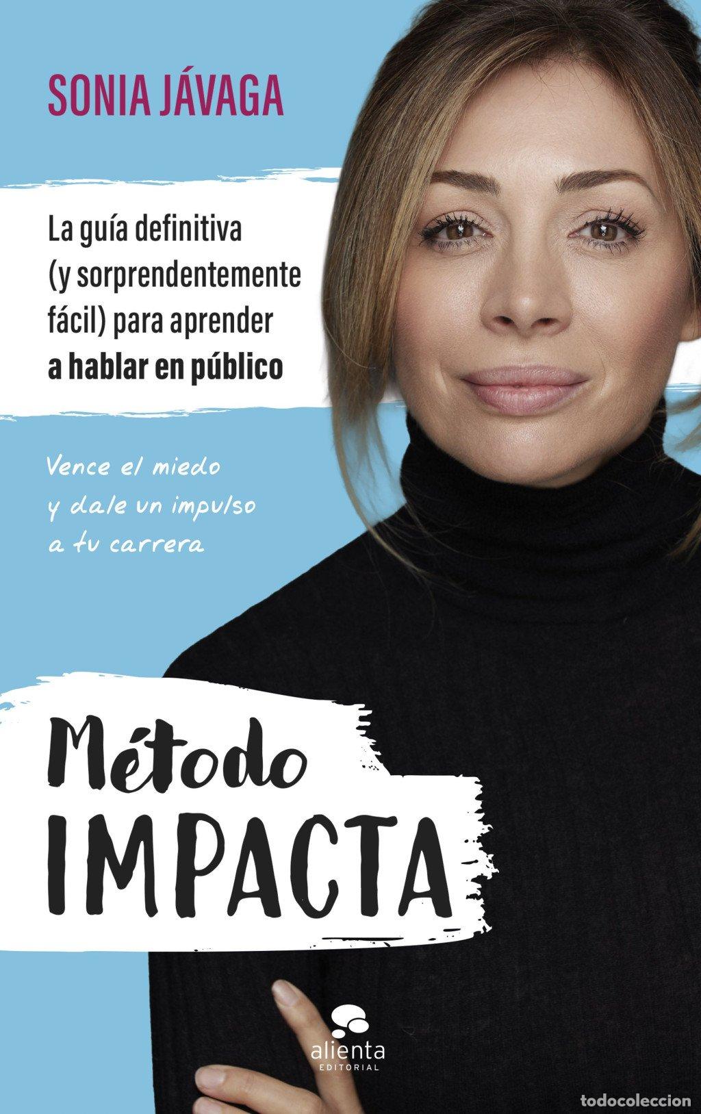 Libros de segunda mano: M&eacute;todo IMPACTA: La gu&iacute;a definitiva para Aprender a Hablar en P&uacute;blico - Sonia J&aacute;vaga - Alienta
