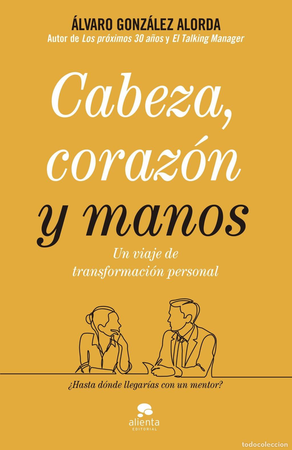 Libros de segunda mano: Cabeza, Coraz&oacute;n y Manos: Un Viaje de Transformaci&oacute;n Personal - &Aacute;lvaro Gonz&aacute;lez-alorda - Alienta